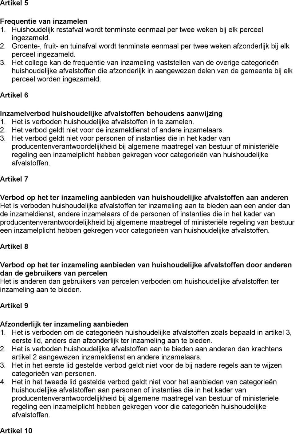 Het college kan de frequentie van inzameling vaststellen van de overige categorieën huishoudelijke afvalstoffen die afzonderlijk in aangewezen delen van de gemeente bij elk perceel worden ingezameld.