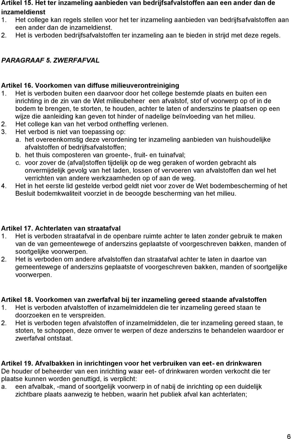 Het is verboden bedrijfsafvalstoffen ter inzameling aan te bieden in strijd met deze regels. PARAGRAAF 5. ZWERFAFVAL Artikel 16. Voorkomen van diffuse milieuverontreiniging 1.