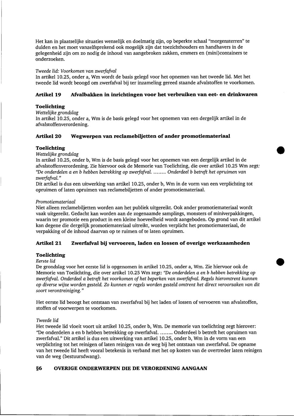 25, onder a, Wm wordt de basis gelegd voor het opnemen van het tweede lid. Met het tweede lid wordt beoogd om zwerfafval bij ter inzameling gereed staande afvalstoffen te voorkomen.