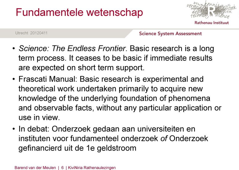 Frascati Manual: Basic research is experimental and theoretical work undertaken primarily to acquire new knowledge of the underlying foundation of