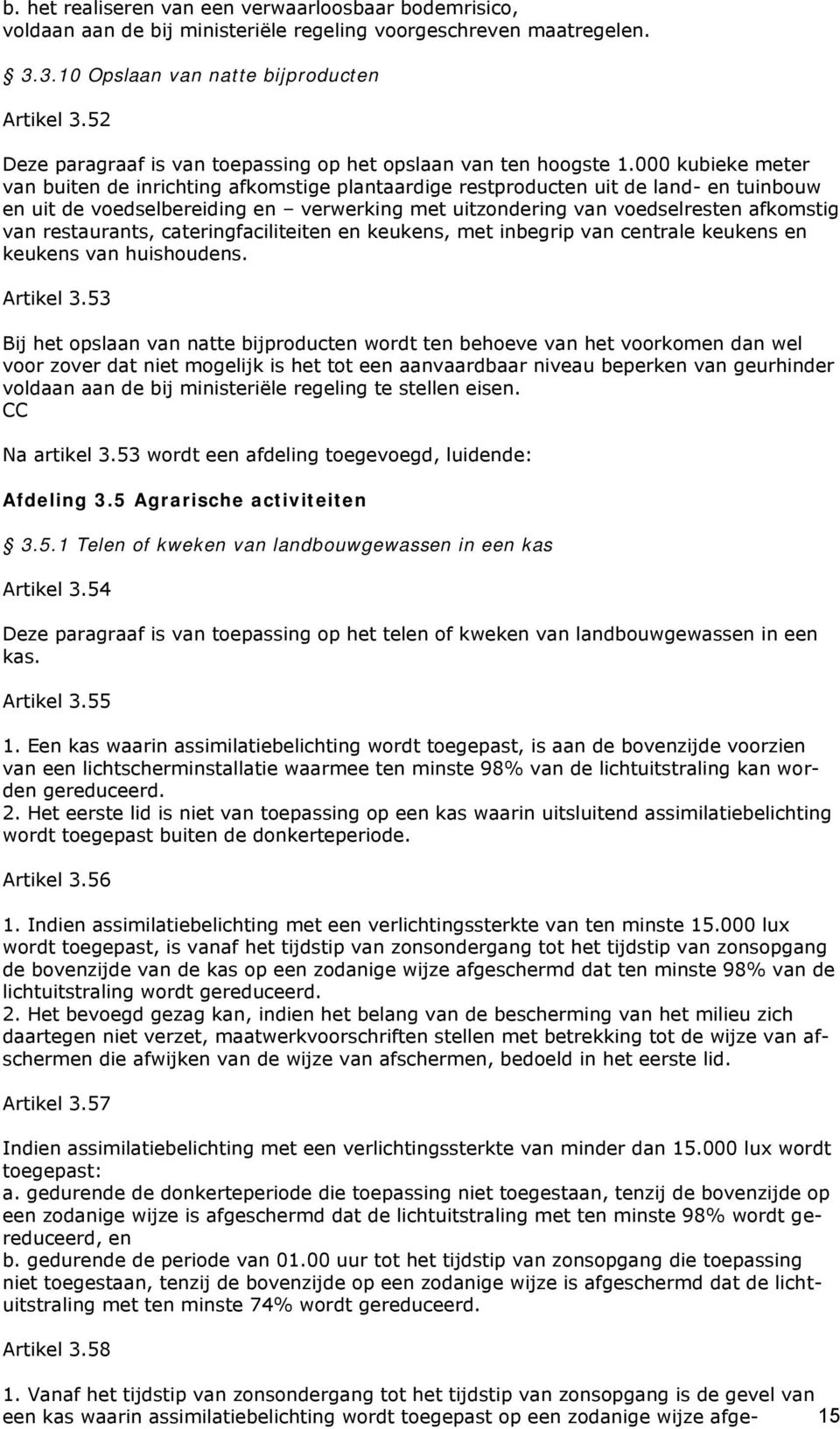 000 kubieke meter van buiten de inrichting afkomstige plantaardige restproducten uit de land- en tuinbouw en uit de voedselbereiding en verwerking met uitzondering van voedselresten afkomstig van