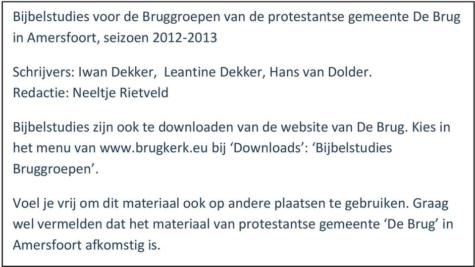 Redactie: Neeltje Rietveld Bijbelstudies zijn ook te downloaden van de website van De Brug. Kies in het menu van www.brugkerk.