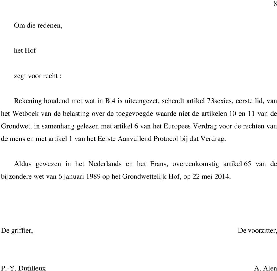 Grondwet, in samenhang gelezen met artikel 6 van het Europees Verdrag voor de rechten van de mens en met artikel 1 van het Eerste Aanvullend Protocol