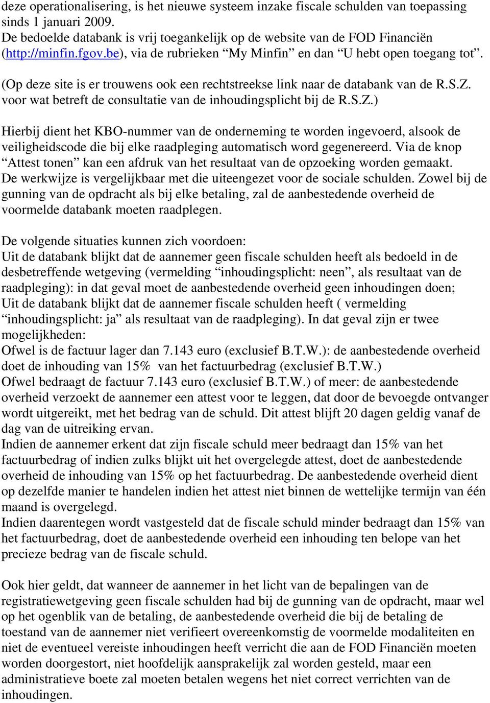 voor wat betreft de consultatie van de inhoudingsplicht bij de R.S.Z.