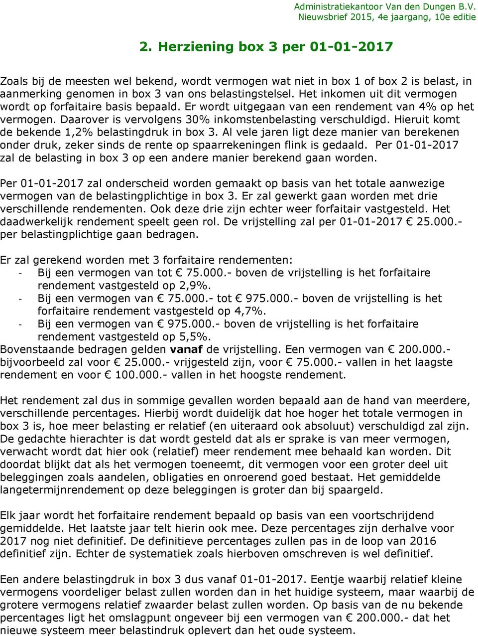 Hieruit komt de bekende 1,2% belastingdruk in box 3. Al vele jaren ligt deze manier van berekenen onder druk, zeker sinds de rente op spaarrekeningen flink is gedaald.