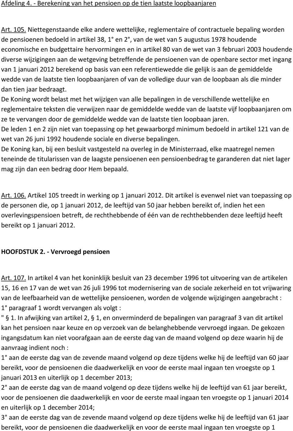 hervormingen en in artikel 80 van de wet van 3 februari 2003 houdende diverse wijzigingen aan de wetgeving betreffende de pensioenen van de openbare sector met ingang van 1 januari 2012 berekend op