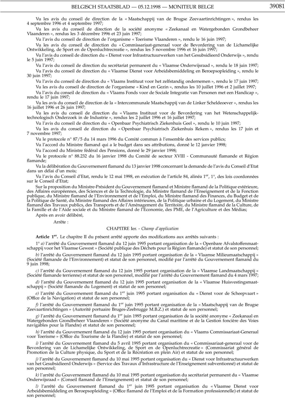 direction de la société anonyme «Zeekanaal en Watergebonden Grondbeheer Vlaanderen», rendus les 3 décembre 1996 et 23 juin 1997; Vu l avis du conseil de direction de l organisme «Toerisme