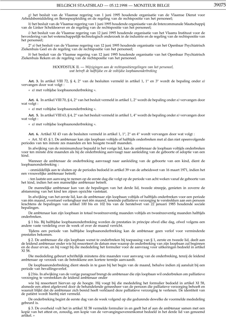 rechtspositie van het personeel; h) het besluit van de Vlaamse regering van 1 juni 1995 houdende organisatie van de Intercommunale Maatschappij van de Linker Scheldeoever en de regeling van de