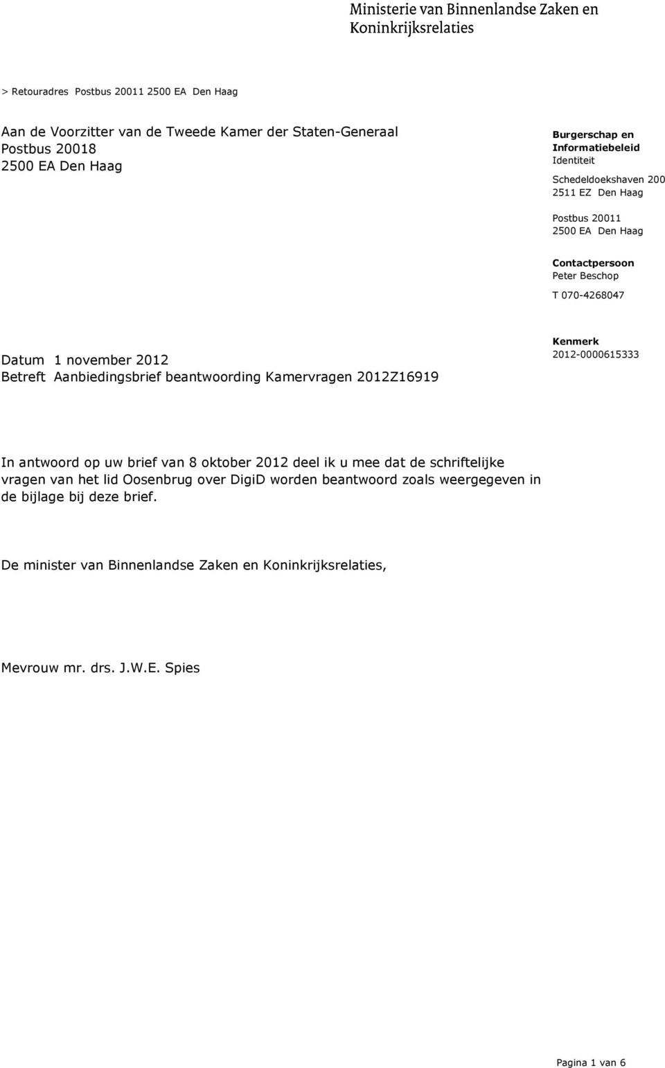 Aanbiedingsbrief beantwoording Kamervragen 2012Z16919 In antwoord op uw brief van 8 oktober 2012 deel ik u mee dat de schriftelijke vragen van het lid