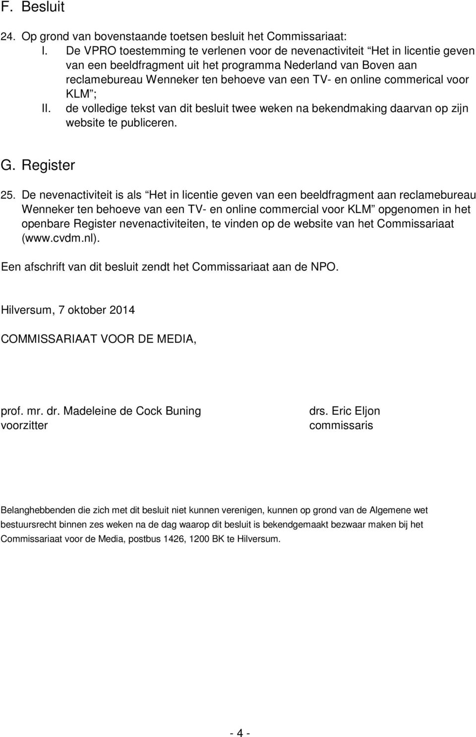 commerical voor KLM ; II. de volledige tekst van dit besluit twee weken na bekendmaking daarvan op zijn website te publiceren. G. Register 25.