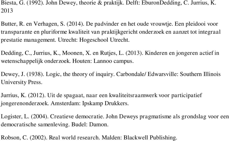 en Rutjes, L. (2013). Kinderen en jongeren actief in wetenschappelijk onderzoek. Houten: Lannoo campus. Dewey, J. (1938). Logic, the theory of inquiry.