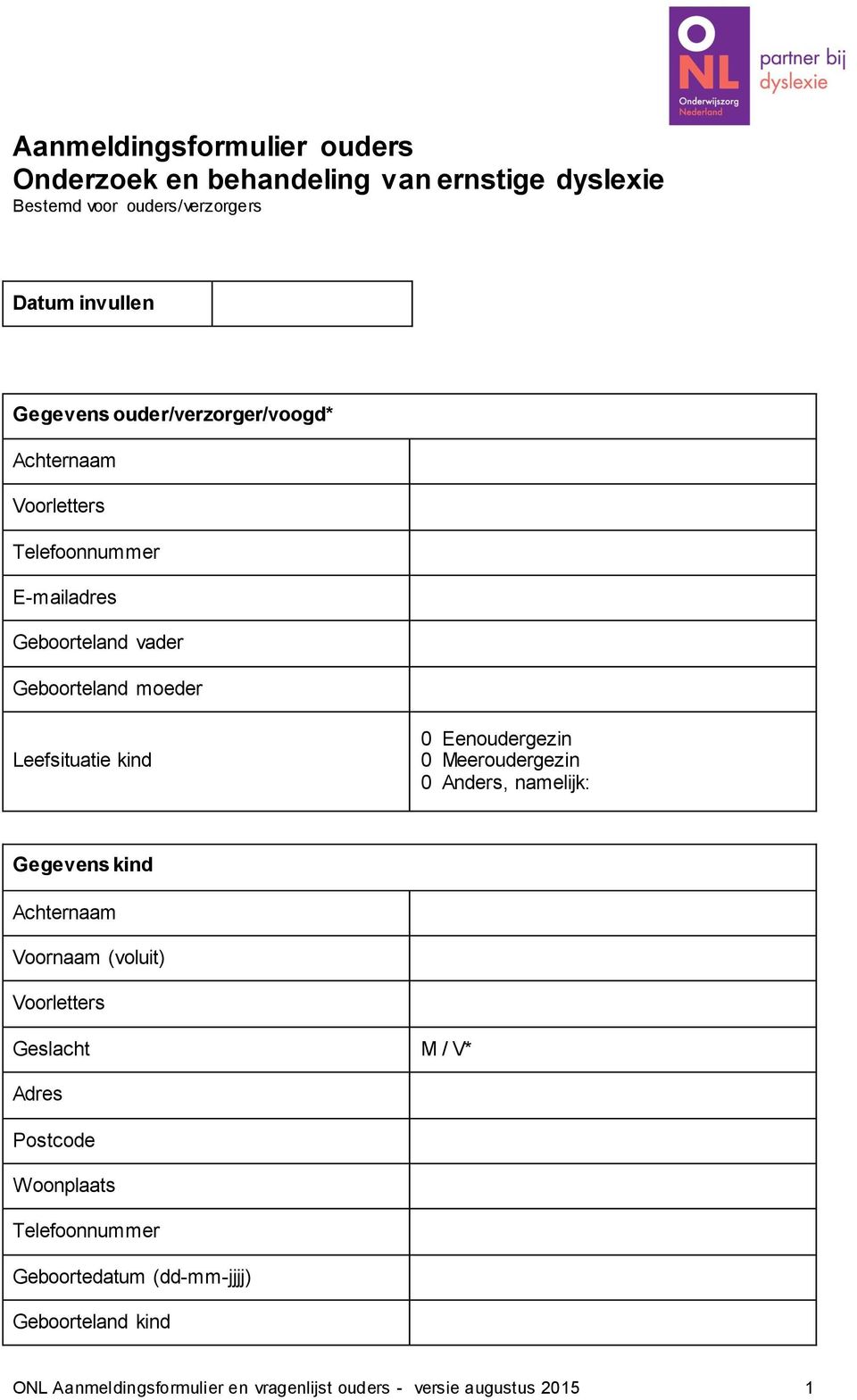 Eenoudergezin 0 Meeroudergezin 0 Anders, namelijk: Gegevens kind Achternaam Voornaam (voluit) Voorletters Geslacht M / V* Adres