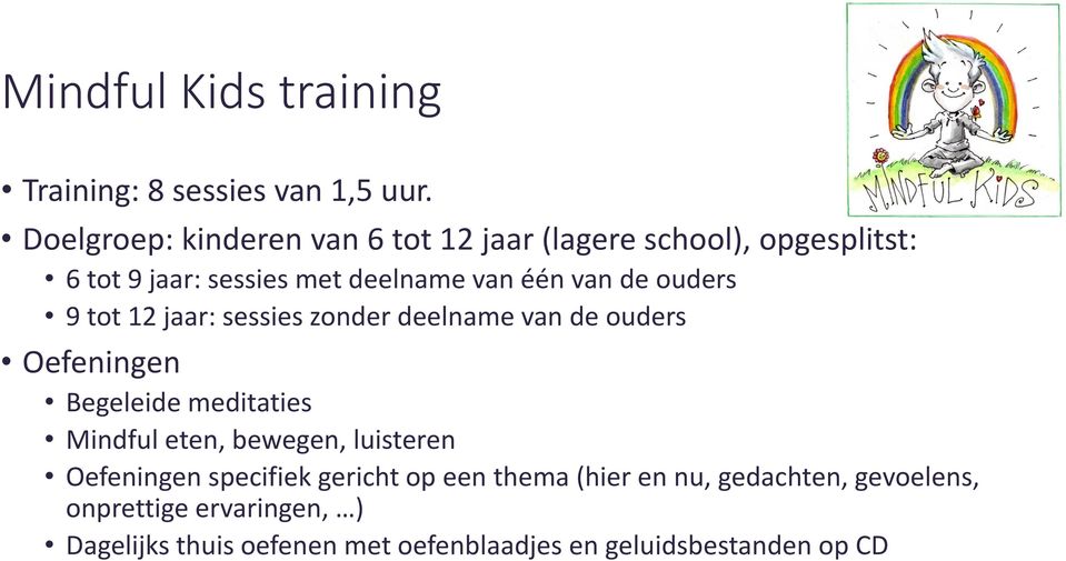 de ouders 9 tot 12 jaar: sessies zonder deelname van de ouders Oefeningen Begeleide meditaties Mindful eten,