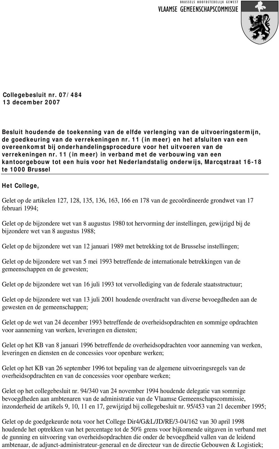 11 (in meer) in verband met de verbouwing van een kantoorgebouw tot een huis voor het Nederlandstalig onderwijs, Marcqstraat 16-18 te 1000 Brussel Het College, Gelet op de artikelen 127, 128, 135,