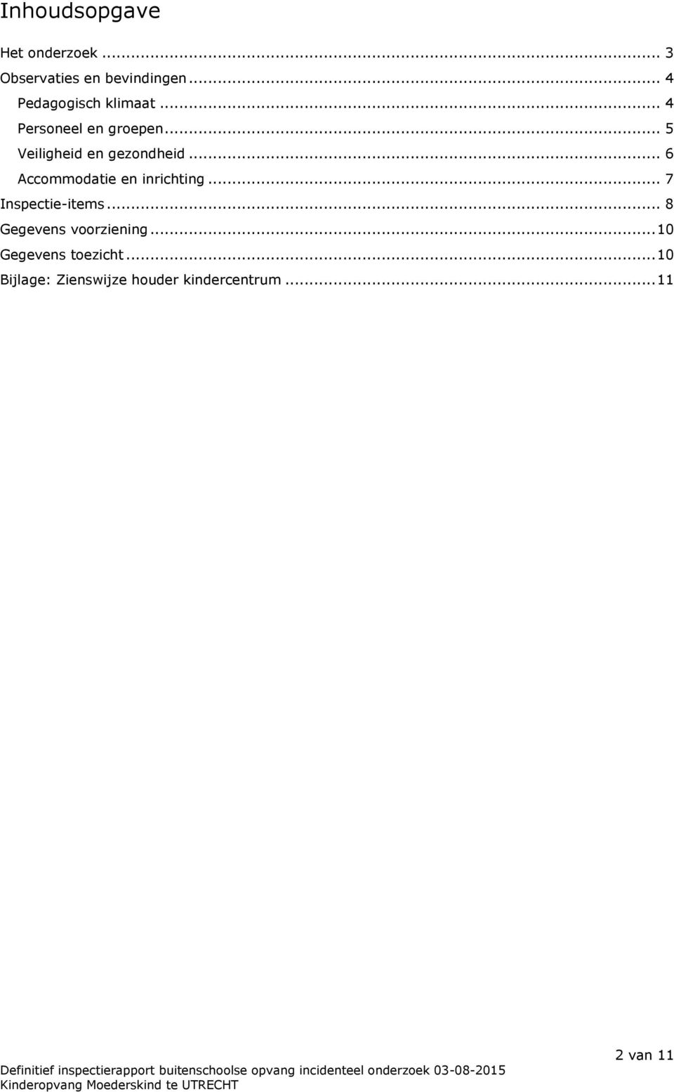 .. 5 Veiligheid en gezondheid... 6 Accommodatie en inrichting.