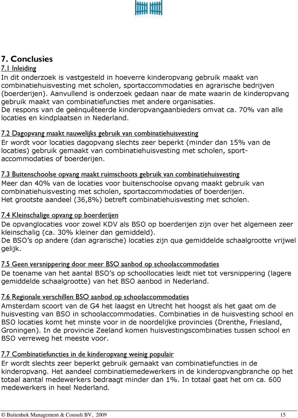 70% van alle locaties en kindplaatsen in Nederland. 7.