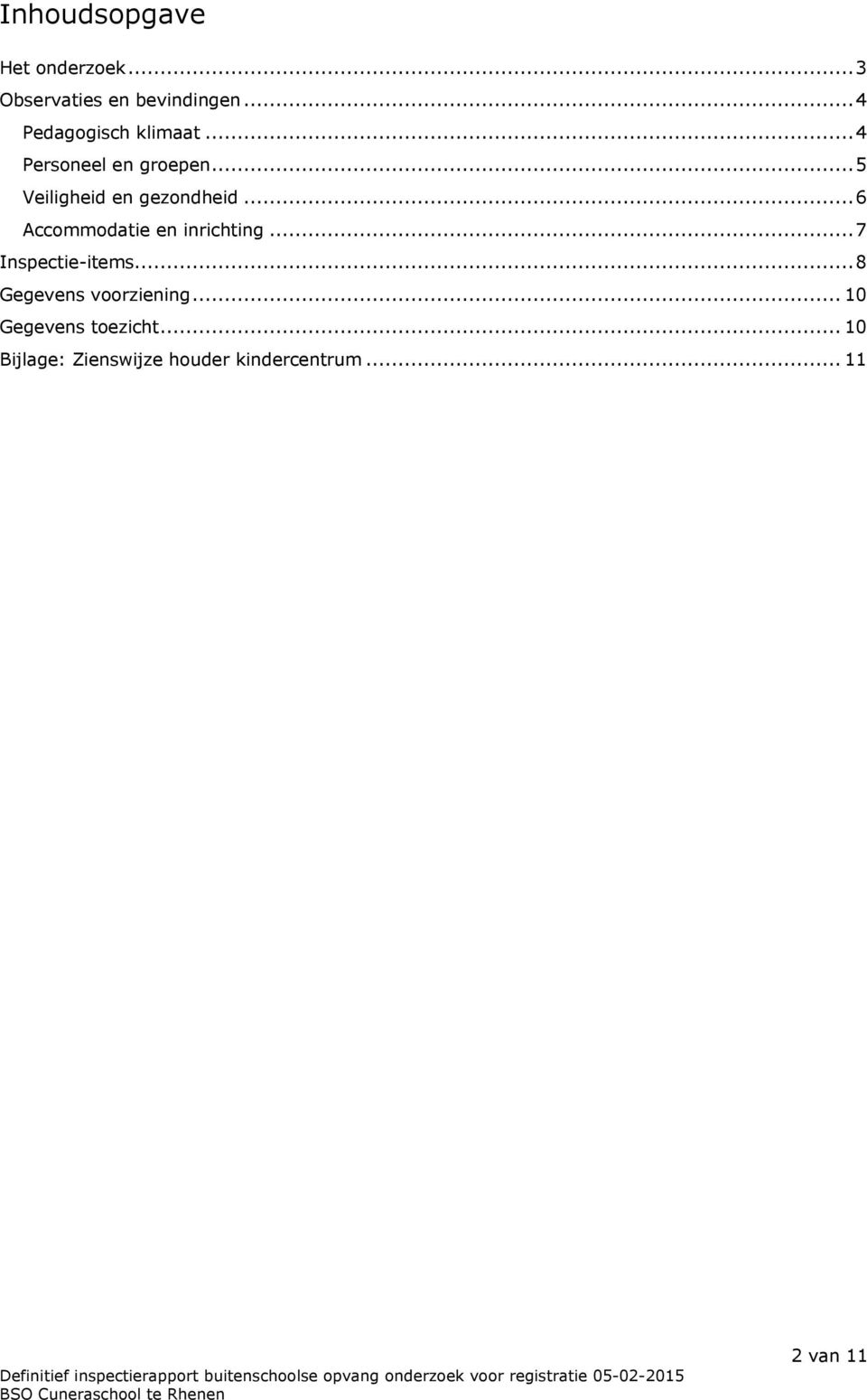 ..5 Veiligheid en gezondheid...6 Accommodatie en inrichting.