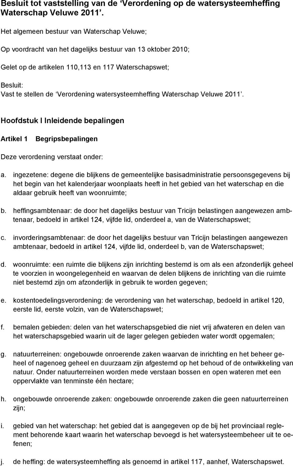 watersysteemheffing Waterschap Veluwe 2011. Hoofdstuk I Inleidende bepalingen Artikel 1 Begripsbepalingen Deze verordening verstaat onder: a.