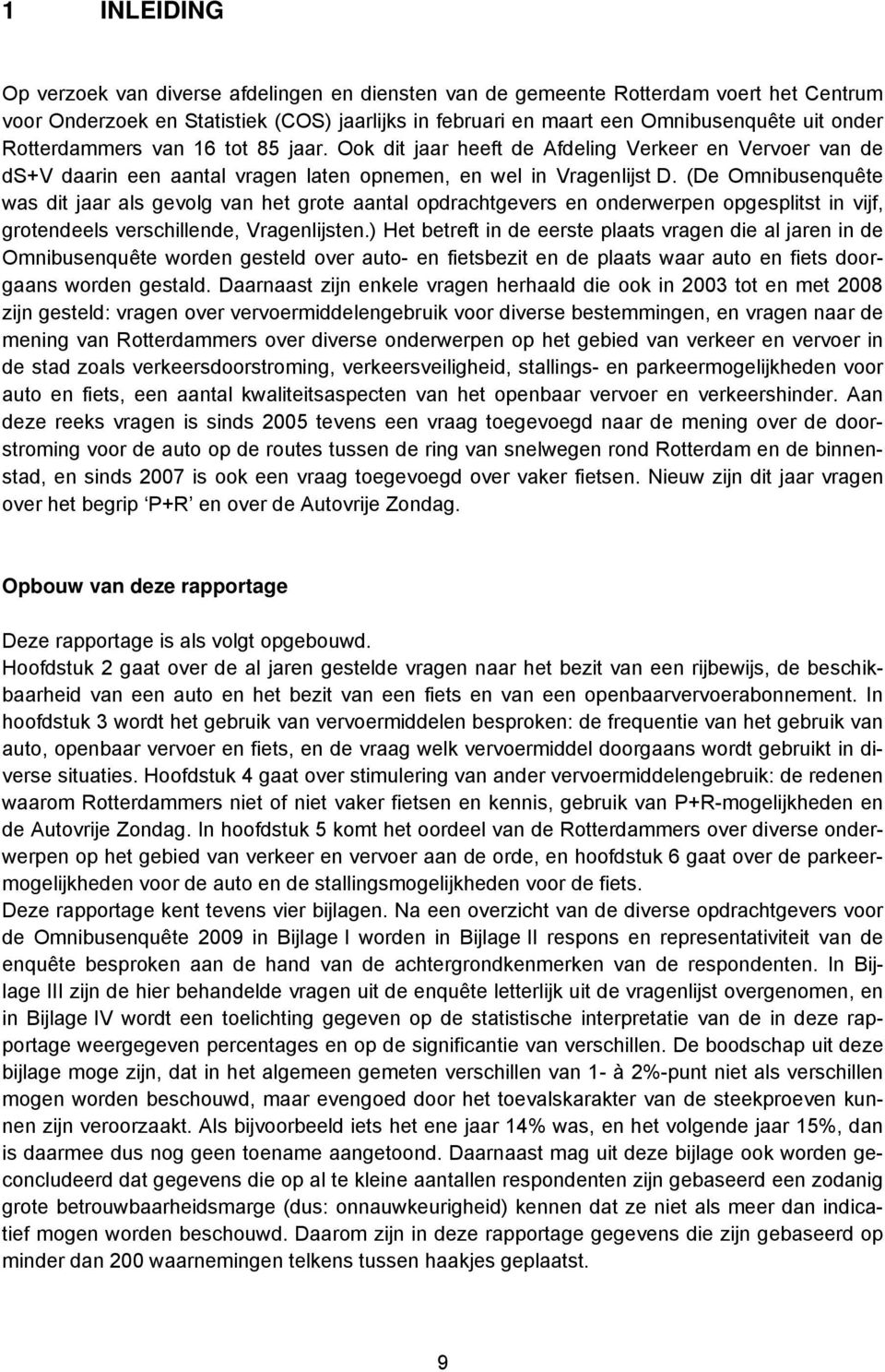 (De Omnibusenquête was dit jaar als gevolg van het grote aantal opdrachtgevers en onderwerpen opgesplitst in vijf, grotendeels verschillende, Vragenlijsten.