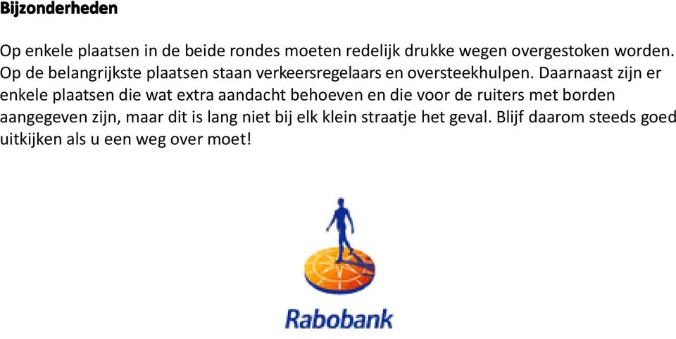 Daarnaast zijn er enkele plaatsen die wat extra aandacht behoeven en die voor de ruiters met borden