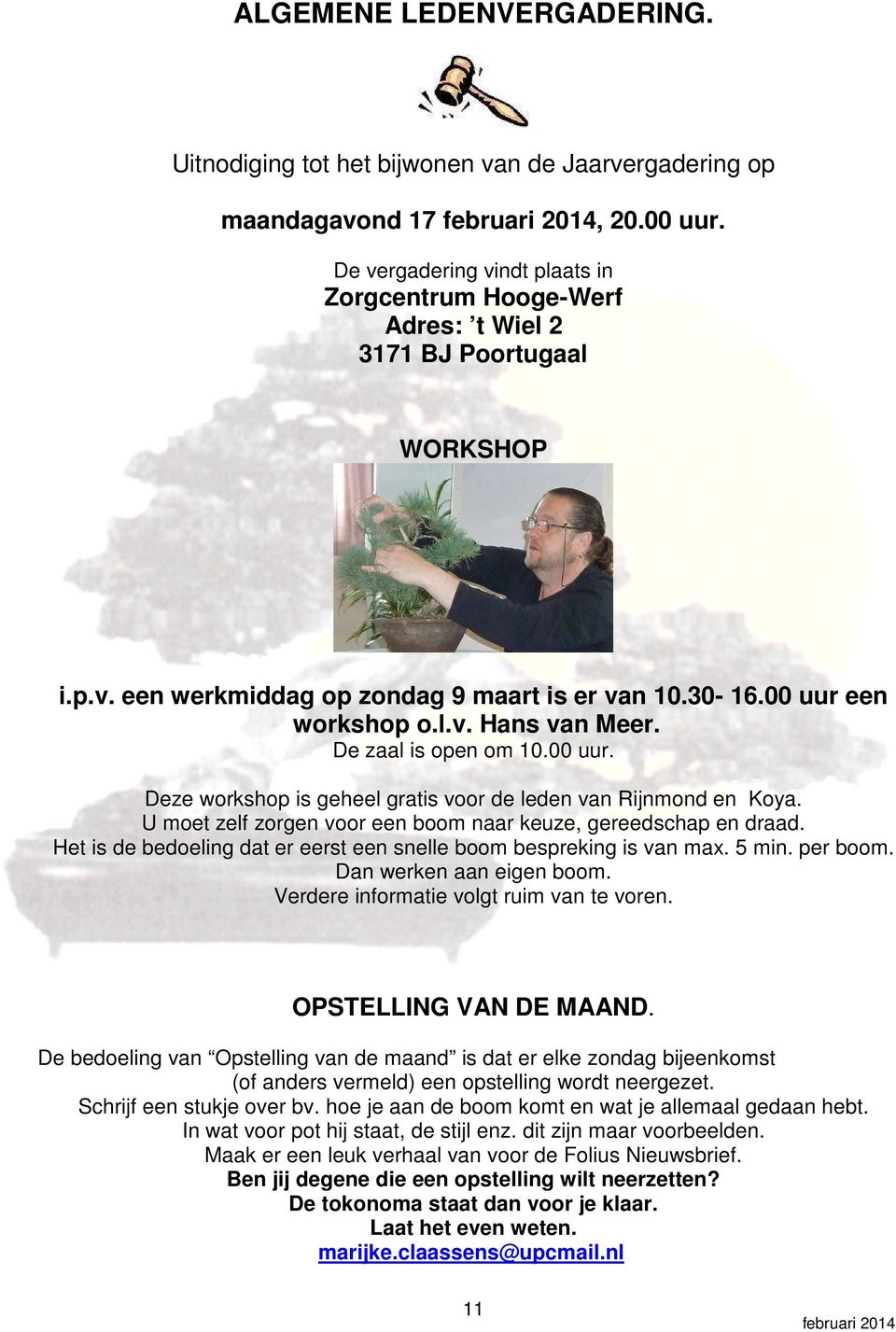 De zaal is open om 10.00 uur. Deze workshop is geheel gratis voor de leden van Rijnmond en Koya. U moet zelf zorgen voor een boom naar keuze, gereedschap en draad.