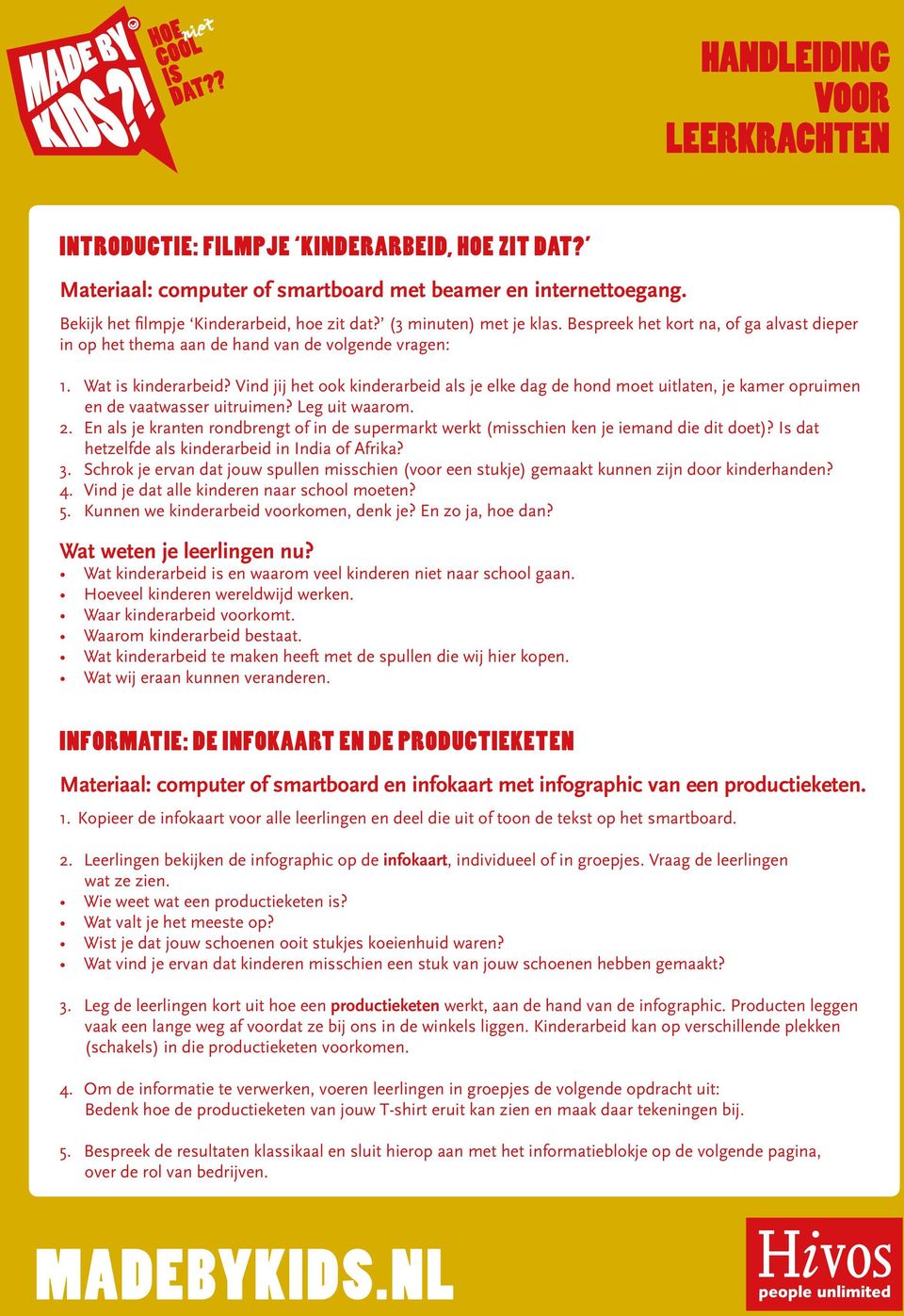 Vind jij het ook kinderarbeid als je elke dag de hond moet uitlaten, je kamer opruimen en de vaatwasser uitruimen? Leg uit waarom. 2.