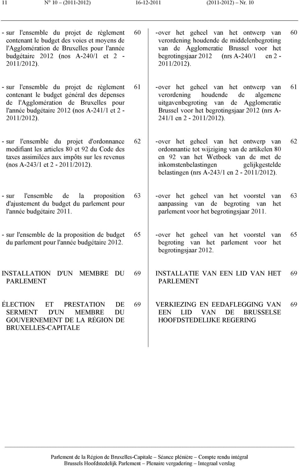 van verordening houdende de middelenbegroting van de Agglomeratie Brussel voor het begrotingsjaar 2012 (nrs A-240/1 en 2-60 - sur l'ensemble du projet de règlement contenant le budget général des