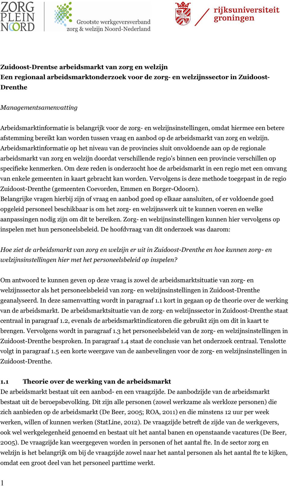 Arbeidsmarktinformatie op het niveau van de provincies sluit onvoldoende aan op de regionale arbeidsmarkt van zorg en welzijn doordat verschillende regio s binnen een provincie verschillen op