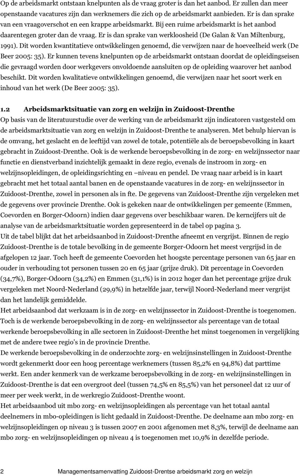 Er is dan sprake van werkloosheid (De Galan & Van Miltenburg, 1991). Dit worden kwantitatieve ontwikkelingen genoemd, die verwijzen naar de hoeveelheid werk (De Beer 2005: 35).