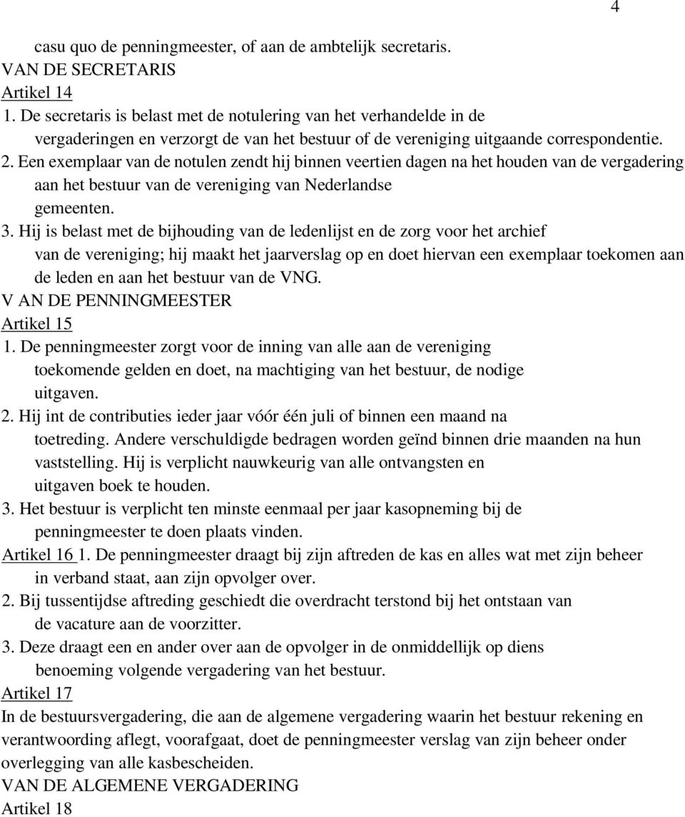 Een exemplaar van de notulen zendt hij binnen veertien dagen na het houden van de vergadering aan het bestuur van de vereniging van Nederlandse gemeenten. 3.