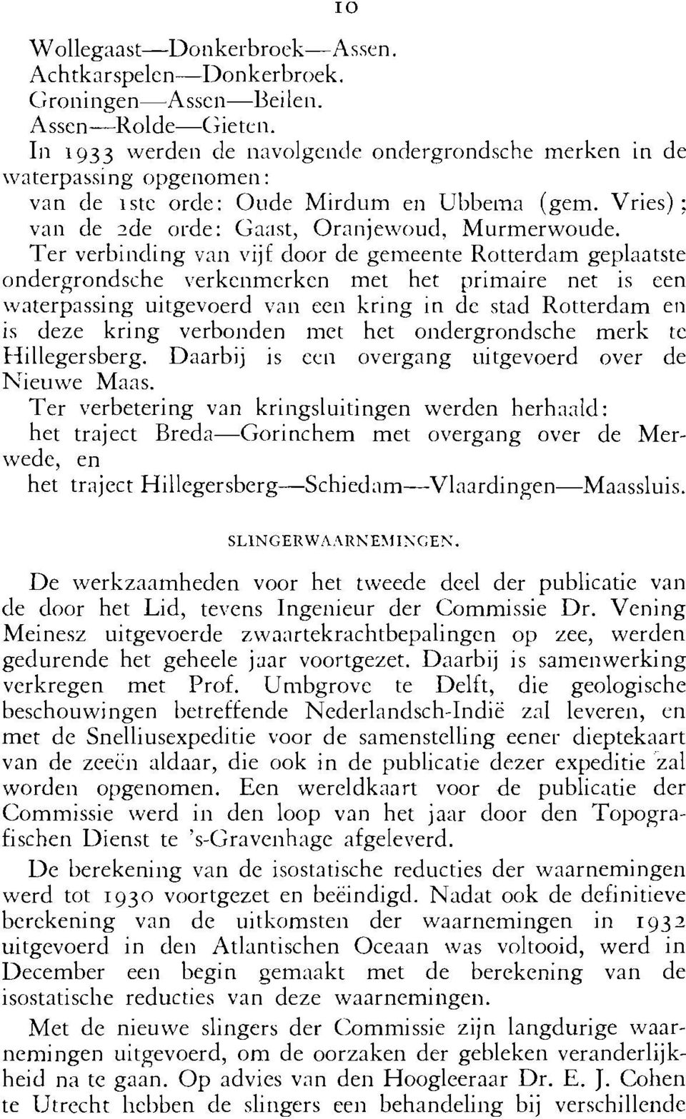 Ter verbinding van vijf door de gemeente Rotterdam geplaatste ondergrondsche verkciimcrkcn met het primaire net is een waterpassing uitgevoerd vali ceii kring in dc stad Rotterdam eii is deze kring