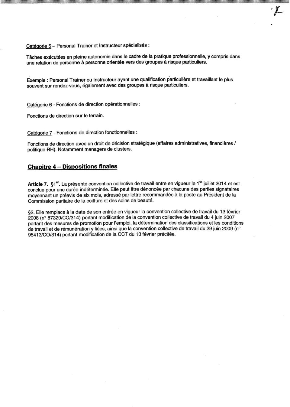 Exemple : Personal Traîner ou Instructeur ayant une qualification particulière et travaillant le plus souvent sur rendez-vous, également avec des groupes à risque particuliers.