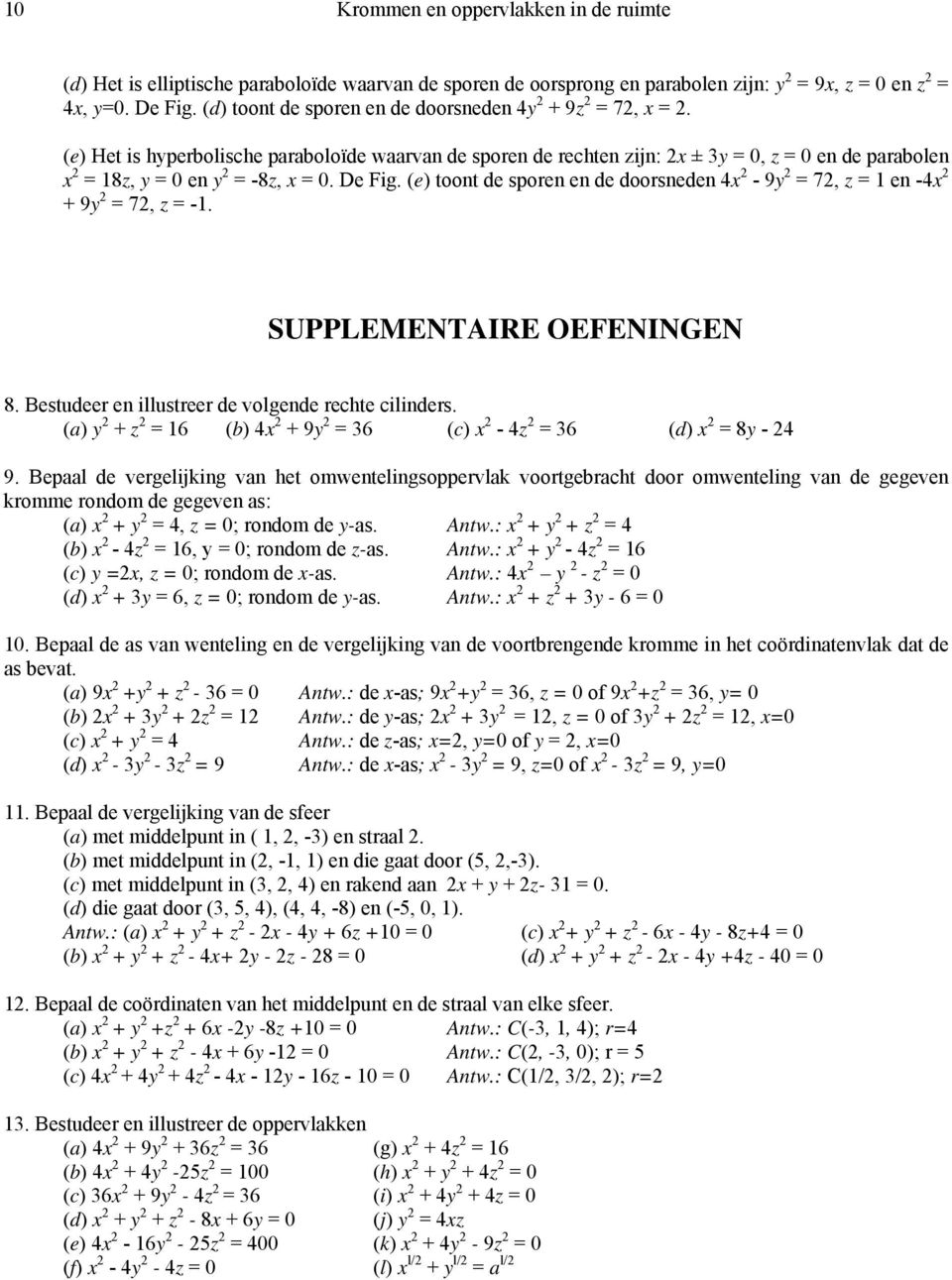 SUPPLEMENTAIRE OEFENINGEN 8. Bestudeer en illustreer de volgende rehte ilinders. () + = 16 () 4 + 9 = 36 () - 4 = 36 (d) = 8-4 9.