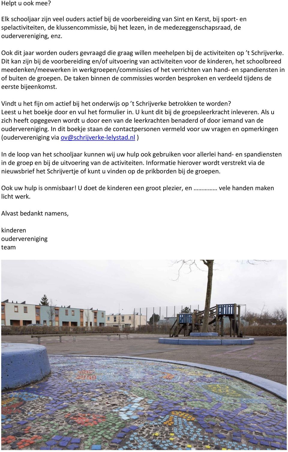 Ok dit jaar wrden uders gevraagd die graag willen meehelpen bij de activiteiten p t Schrijverke.