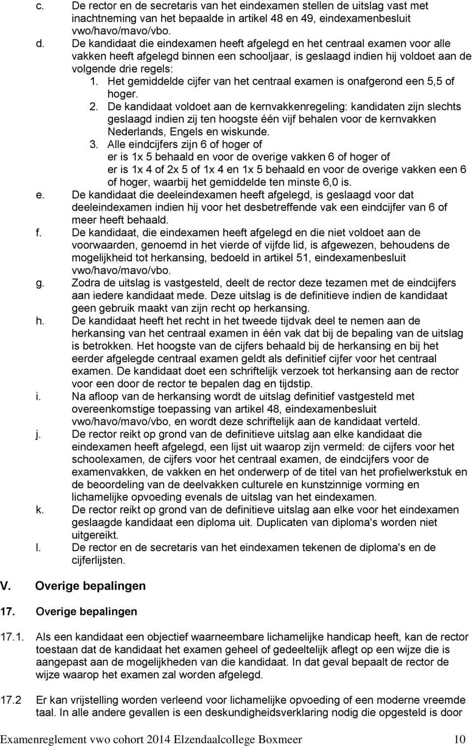 uitslag vast met inachtneming van het bepaalde in artikel 48 en 49, eindexamenbesluit vwo/havo/mavo/vbo. d.