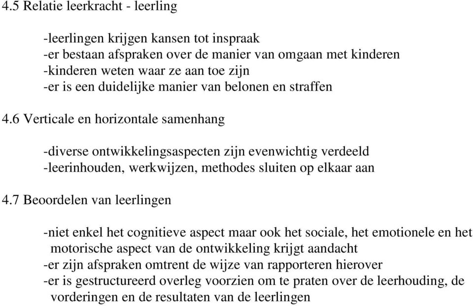 6 Verticale en horizontale samenhang -diverse ontwikkelingsaspecten zijn evenwichtig verdeeld -leerinhouden, werkwijzen, methodes sluiten op elkaar aan 4.