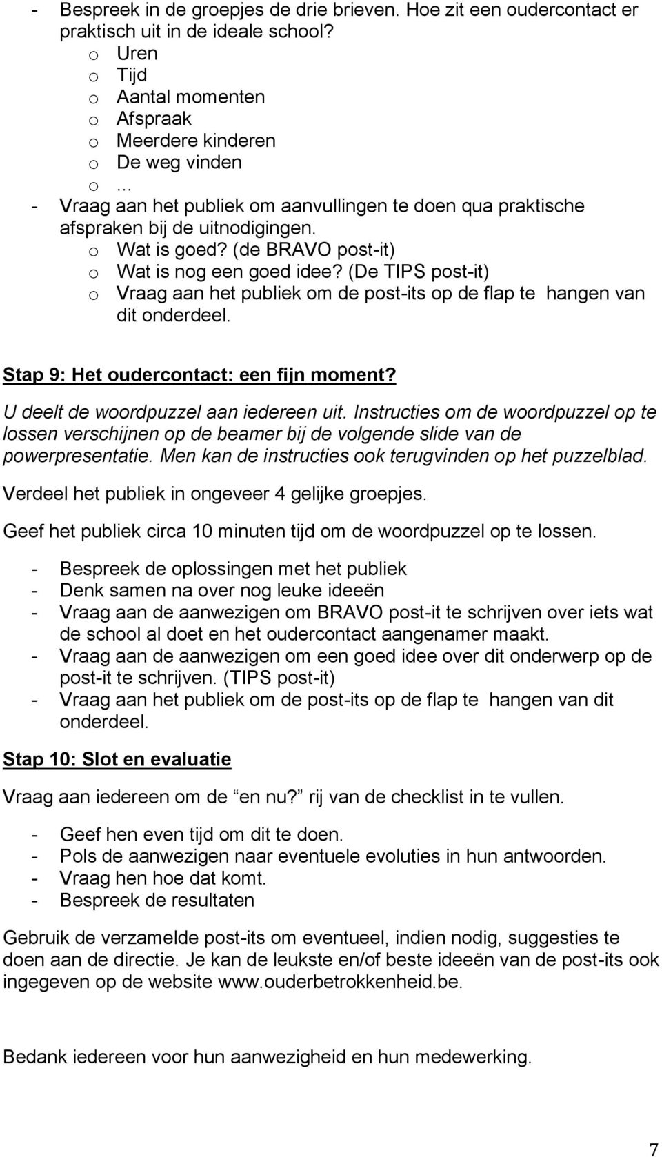 (De TIPS post-it) o Vraag aan het publiek om de post-its op de flap te hangen van dit Stap 9: Het oudercontact: een fijn moment? U deelt de woordpuzzel aan iedereen uit.