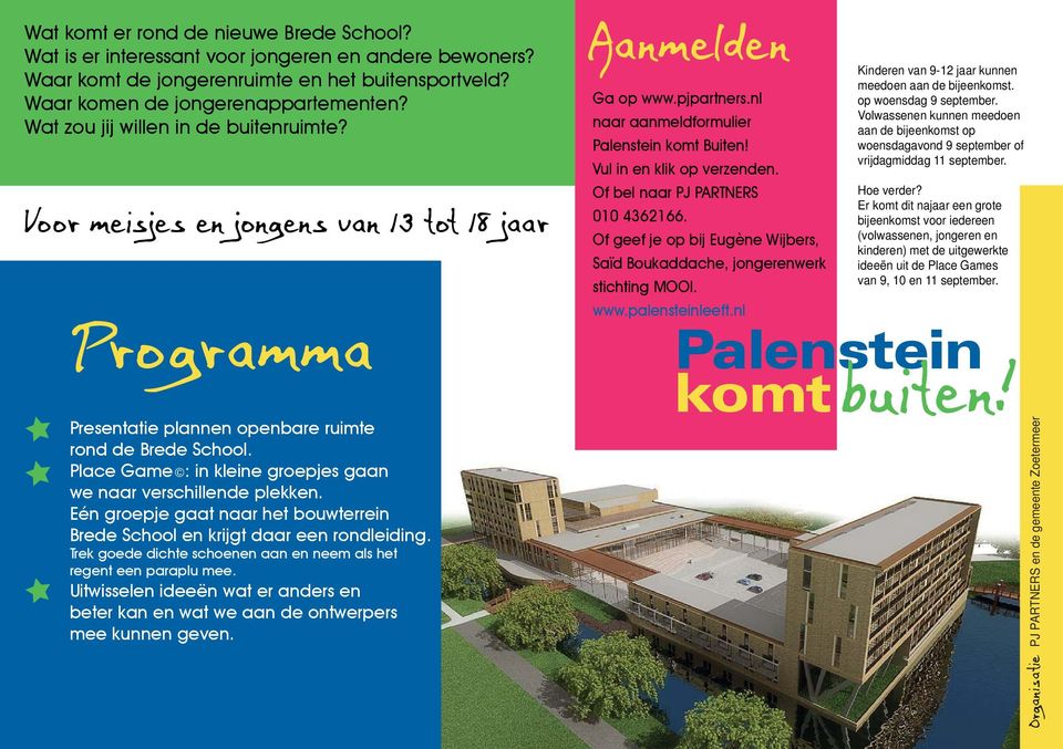 Of bel naar PJ PARTNERS 010 4362166. Of geef je op bij Eugène Wijbers, Saïd Boukaddache, jongerenwerk stichting MOOI. Kinderen van 9-12 jaar kunnen meedoen aan de bijeenkomst. op woensdag 9 september.