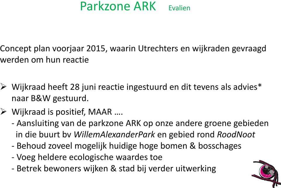 - Aansluiting van de parkzone ARK op onze andere groene gebieden in die buurt bv WillemAlexanderPark en gebied rond RoodNoot