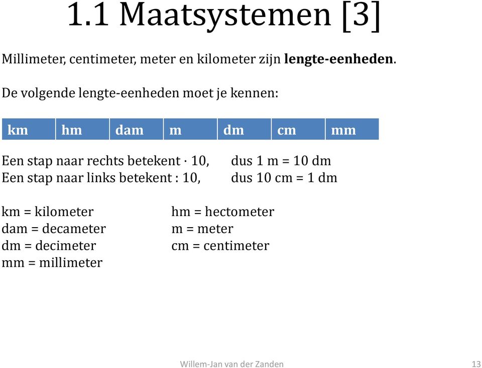 betekent 10, Een stp nr links betekent : 10, dus 1 m = 10 dm dus 10 cm = 1 dm km =