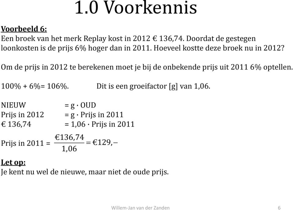 Om de prijs in 2012 te berekenen moet je bij de onbekende prijs uit 2011 6% optellen. 100% + 6%= 106%.