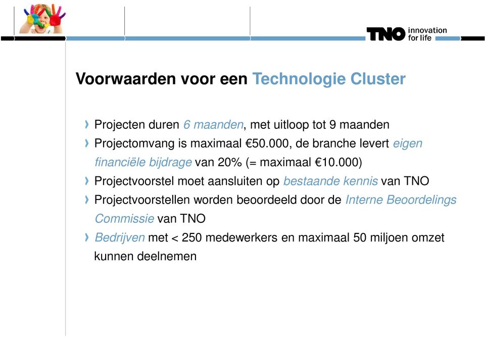 000) Projectvoorstel moet aansluiten op bestaande kennis van TNO Projectvoorstellen worden beoordeeld