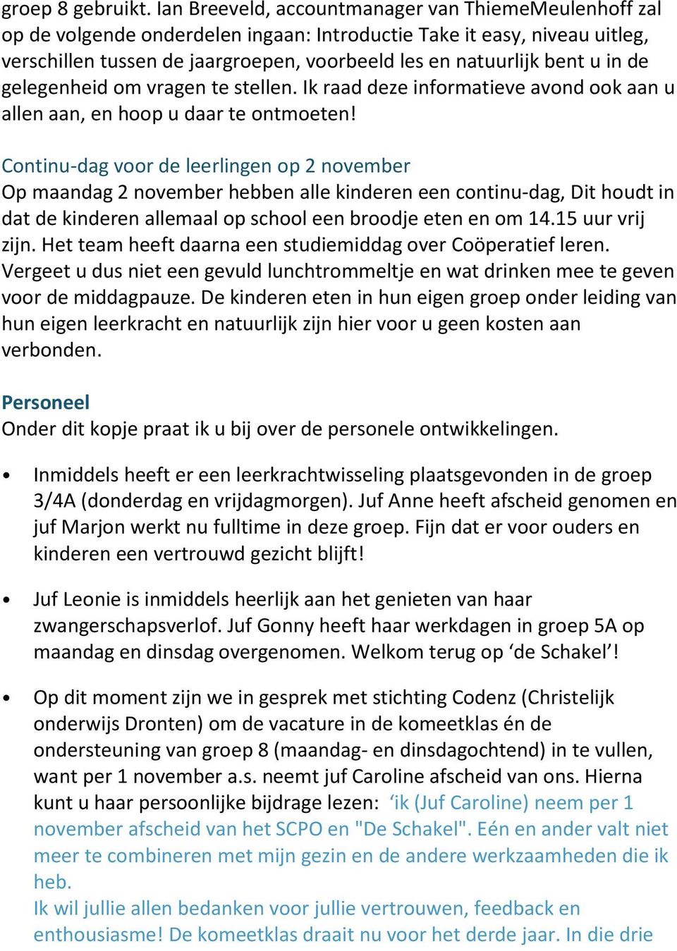 in de gelegenheid om vragen te stellen. Ik raad deze informatieve avond ook aan u allen aan, en hoop u daar te ontmoeten!