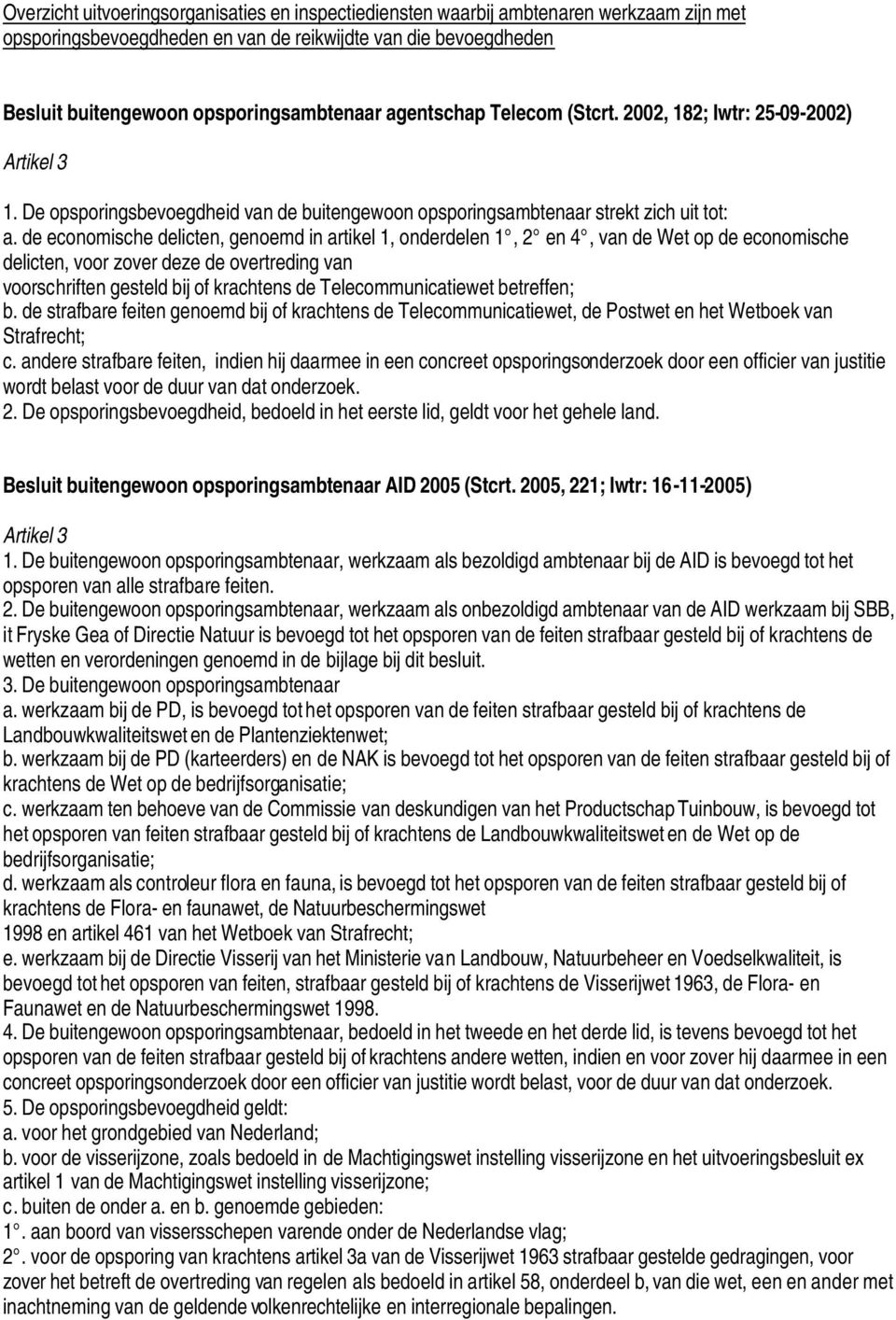 de economische delicten, genoemd in artikel 1, onderdelen 1, 2 en 4, van de Wet op de economische delicten, voor zover deze de overtreding van voorschriften gesteld bij of krachtens de