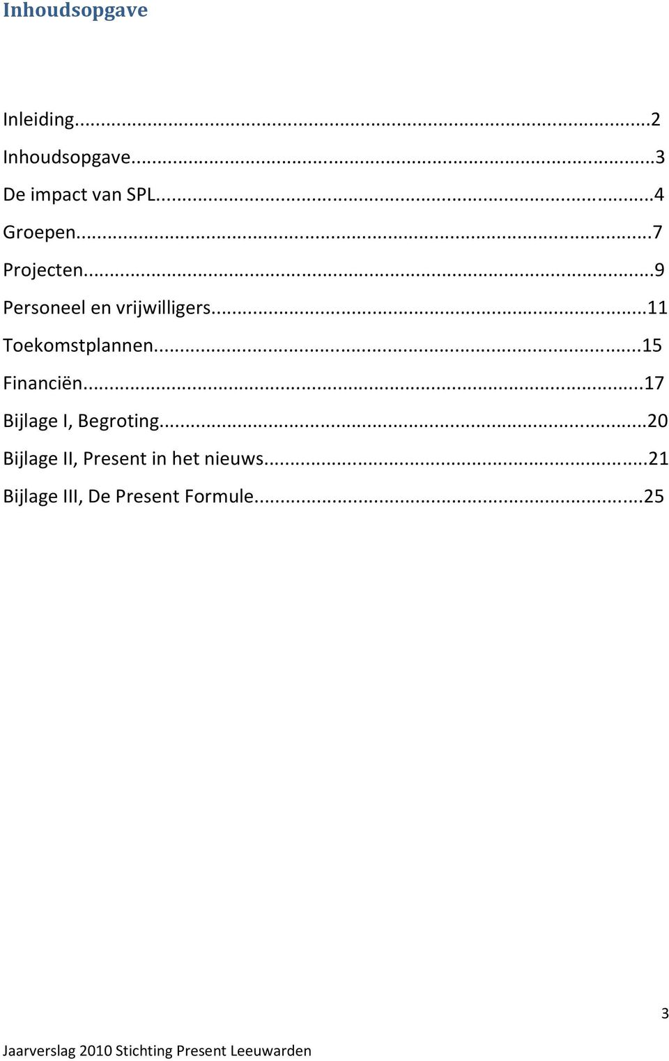 ..11 Toekomstplannen...15 Financiën...17 Bijlage I, Begroting.
