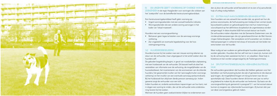 Een herstructureringskandidaat heeft géén voorrang op: Urgent woningzoekenden met een sociaal/medische indicatie. Woningzoekenden die een andere woning aanvragen in het kader van lokaal maatwerk.