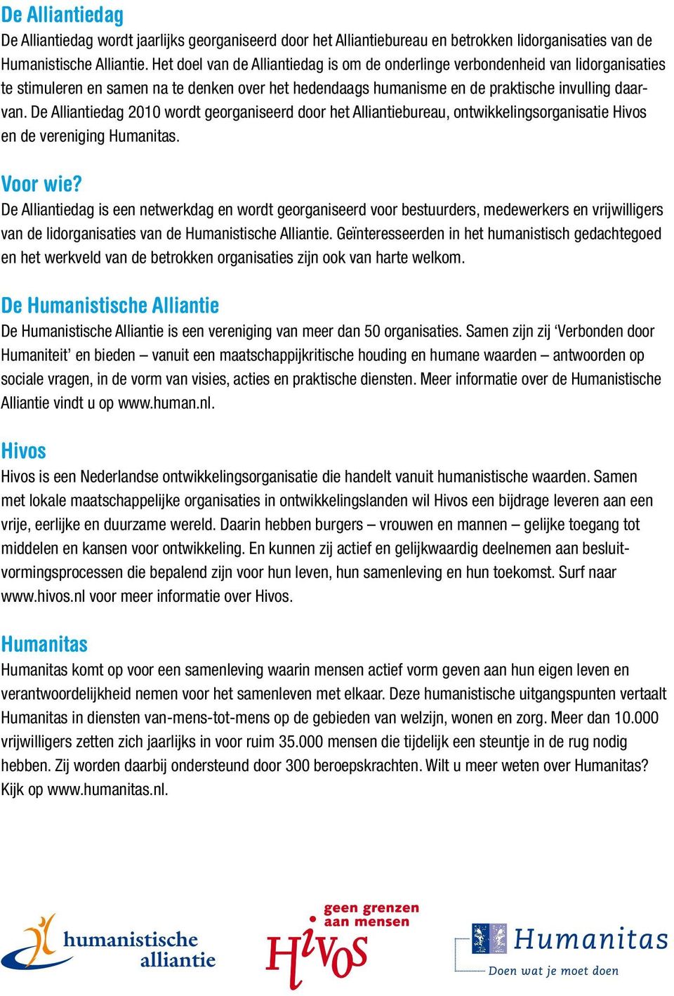 De Alliantiedag 2010 wordt georganiseerd door het Alliantiebureau, ontwikkelingsorganisatie Hivos en de vereniging Humanitas. Voor wie?