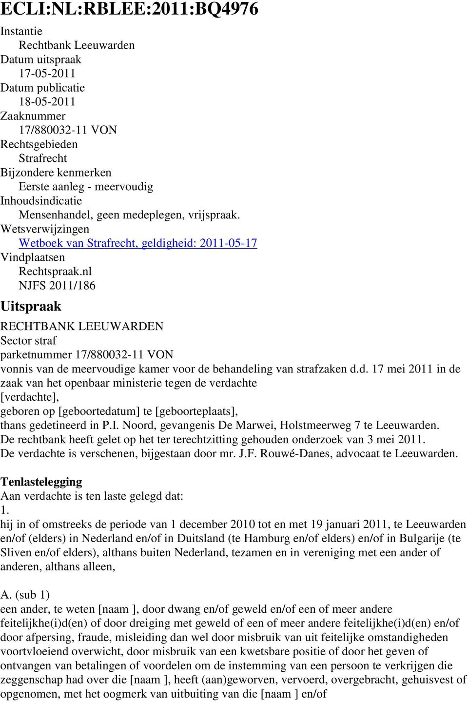 nl NJFS 2011/186 Uitspraak RECHTBANK LEEUWARDEN Sector straf parketnummer 17/880032-11 VON vonnis van de