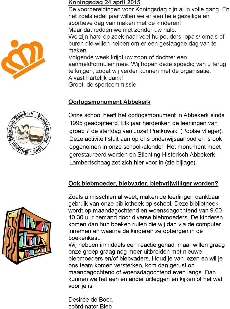 Volgende week krijgt uw zoon of dochter een aanmeldformulier mee. Wij hopen deze spoedig van u terug te krijgen, zodat wij verder kunnen met de organisatie. Alvast hartelijk dank!