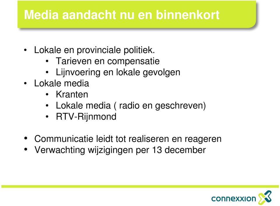 Kranten Lokale media ( radio en geschreven) RTV-Rijnmond